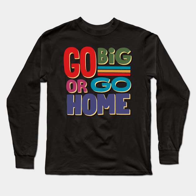 🚀🎨 Go Big or Go Home: Dare to Dream Boldly!🌟🌈 Long Sleeve T-Shirt by Numanatit